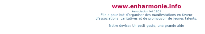 www.enharmonie.info Association loi 1901 Elle a pour but d’orga